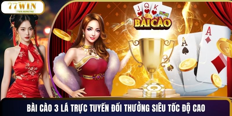 Bài Cào 3 Lá Trực Tuyến Đổi Thưởng Siêu Tốc Độ Cao
