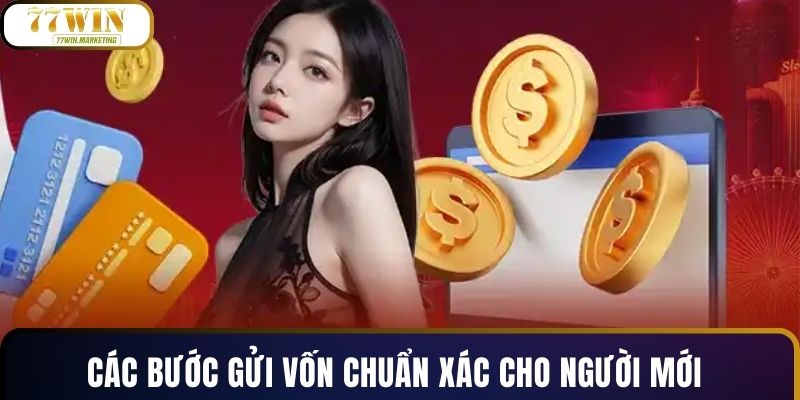 Các bước gửi vốn chuẩn xác cho người mới