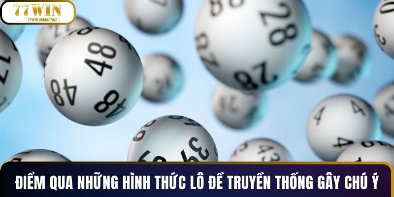 Điểm qua những hình thức lô đề truyền thống gây chú ý