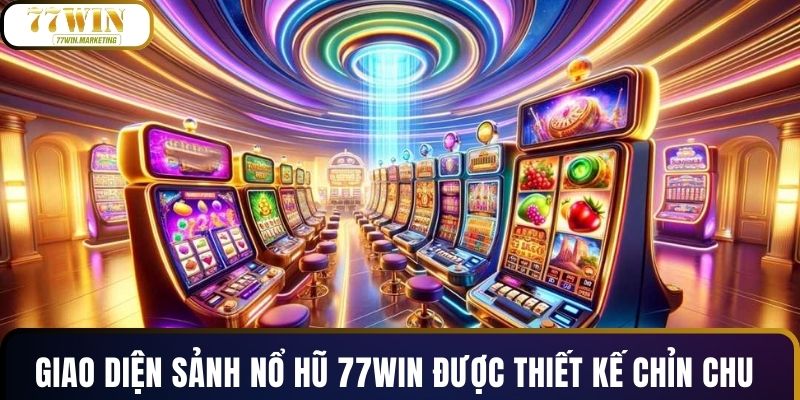 Giao diện sảnh nổ hũ 77WIN được thiết kế chỉn chu