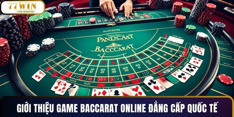 Giới thiệu game baccarat online đẳng cấp quốc tế