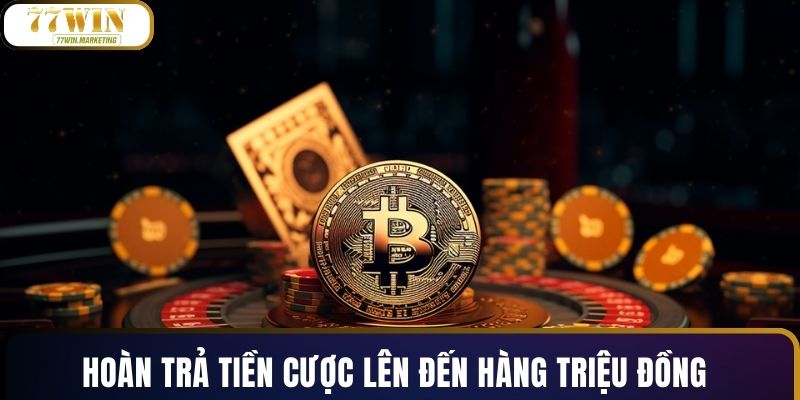 Hoàn trả tiền cược lên đến hàng triệu đồng