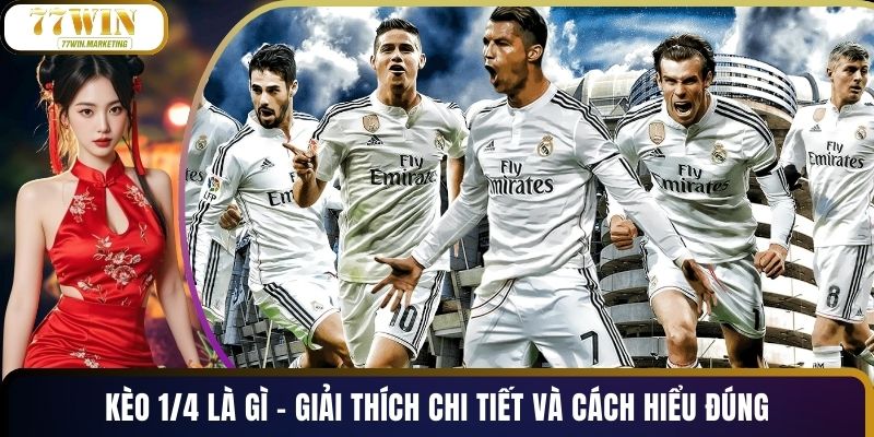 Kèo 1/4 Là Gì - Giải Thích Chi Tiết Và Cách Hiểu Đúng
