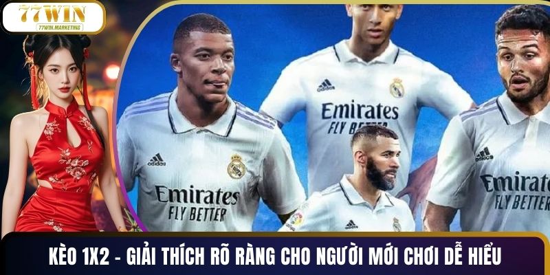 Kèo 1x2 - Giải Thích Rõ Ràng Cho Người Mới Chơi Dễ Hiểu