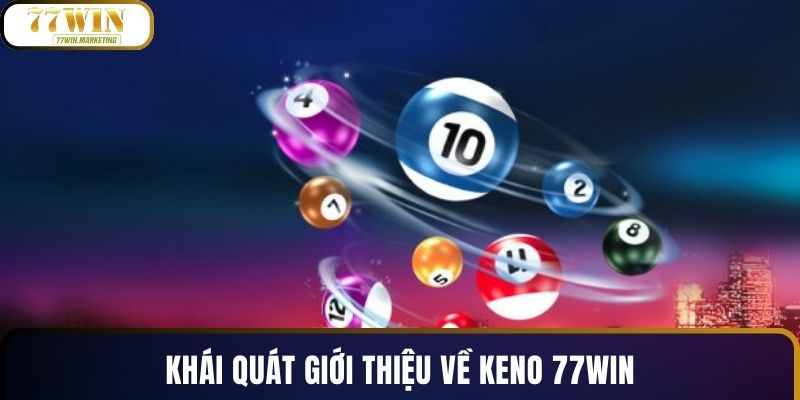 Khái quát giới thiệu về keno 77WIN