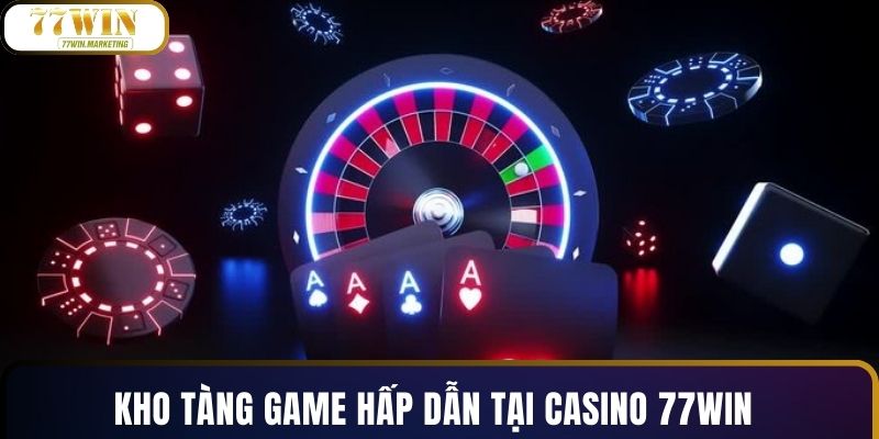 Kho tàng game hấp dẫn tại casino 77WIN