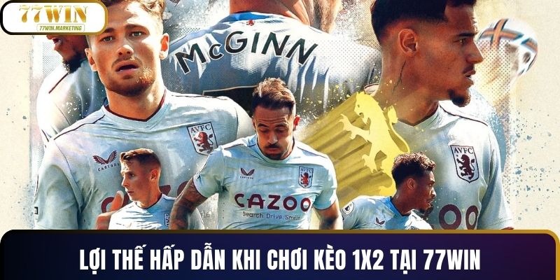 Lợi thế hấp dẫn khi chơi kèo 1x2 tại 77WIN