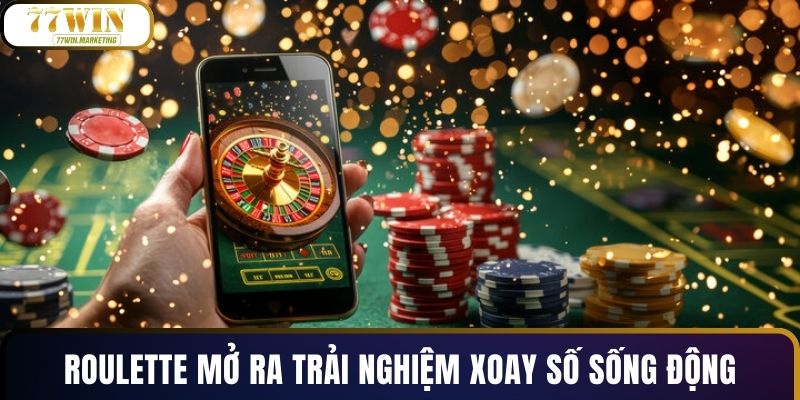Roulette mở ra trải nghiệm xoay số sống động