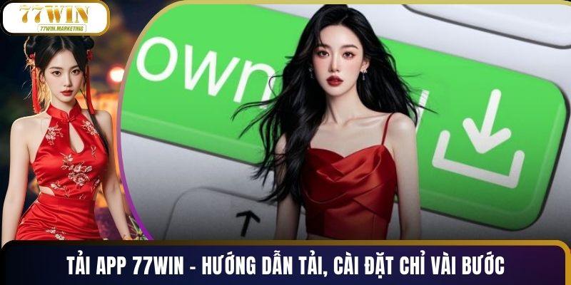 Tải App 77WIN - Hướng Dẫn Tải, Cài Đặt Chỉ Vài Bước