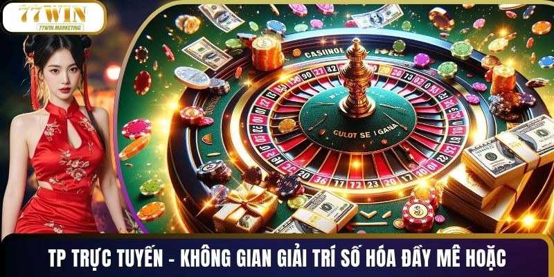 TP Trực Tuyến – Không Gian Giải Trí Số Hóa Đầy Mê Hoặc