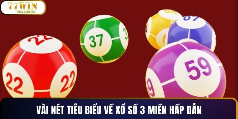 Vài nét tiêu biểu về xổ số 3 miền hấp dẫn